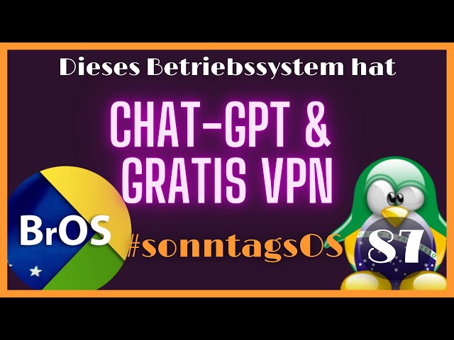 ChatGPT und kostenfreier VPN inklusive - BrOS 23.04. - #SonntagsOS - 87