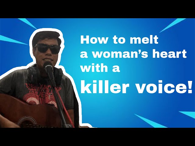 How to melt a woman's heart with a killer voice!
