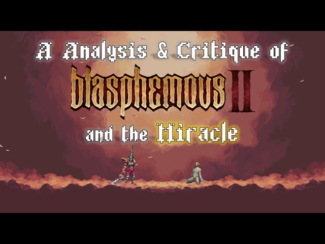 An Analysis & Critique of Blasphemous 2 (and the Miracle)