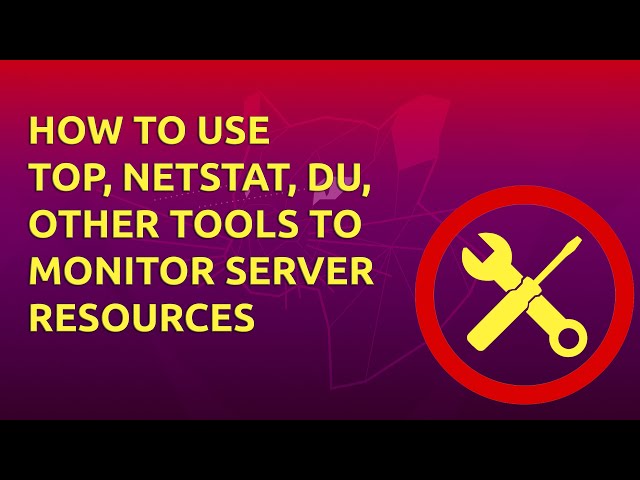How To Use Top, Netstat, Du, & Other Tools to Monitor Server Resources