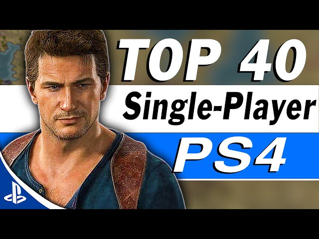 Top 40 Best PS4 Single Player Games of All Time!