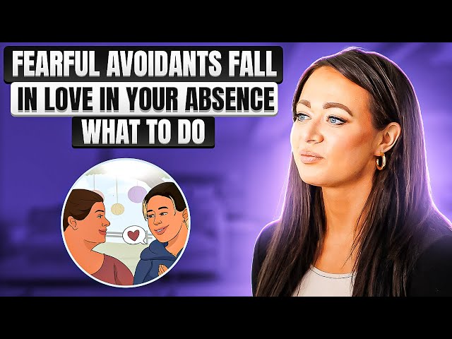 Fearful Avoidants Fall in Love in Your Absence