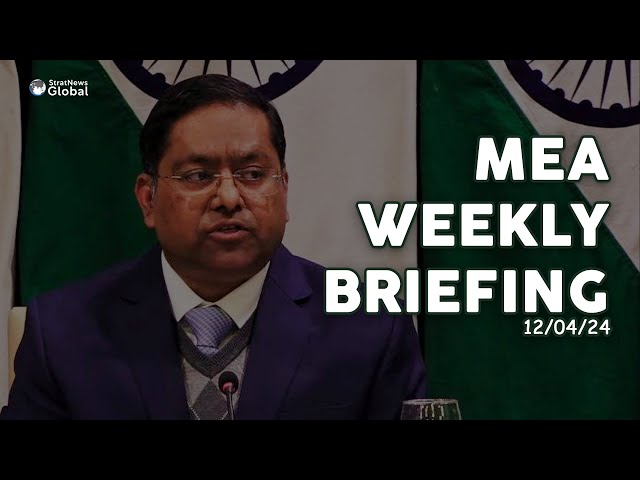 Ministry Of External Affairs: Weekly Media Briefing (April 12)