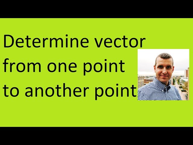 How to determine the vector from one point to another point
