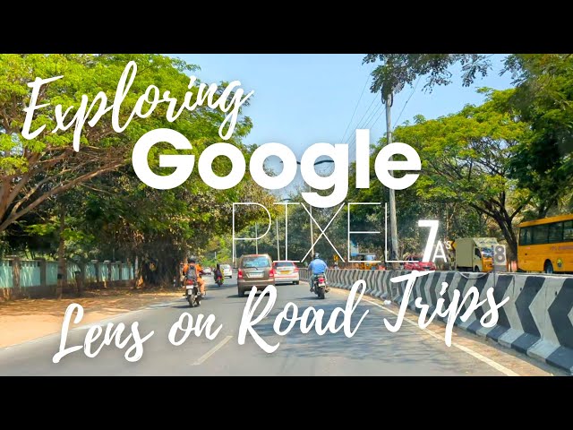Exploring Google Pixel 7a's Lens on Road Trips