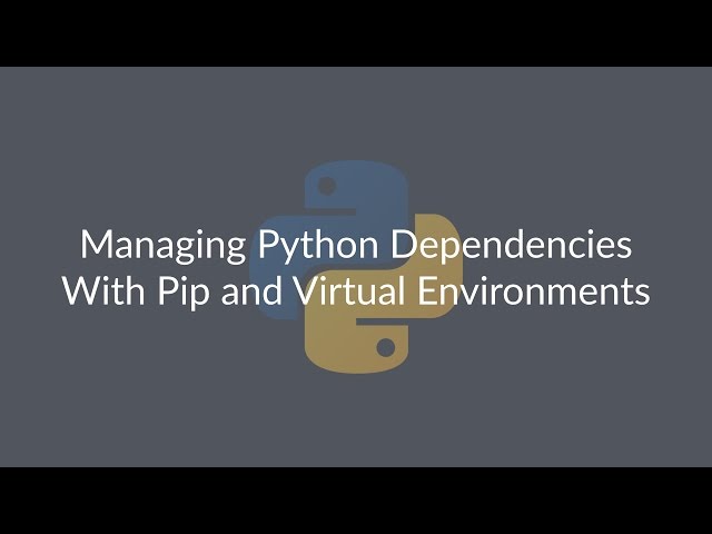 Managing Python Dependencies With Pip and Virtual Environments – Lesson #1