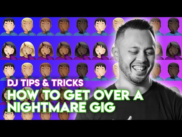 How To Get Over A Nightmare Gig - DJ Tips & Tricks