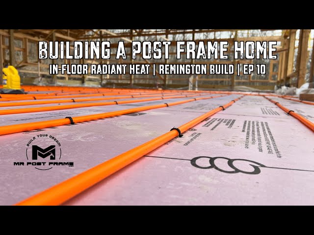 Building a Post Frame Home | In-Floor Radiant Heat | Remington | Ep 10