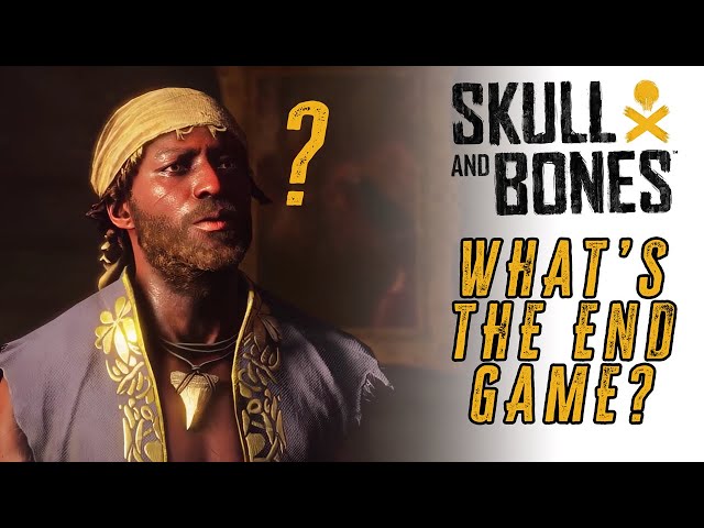 What's the End-Game in Skull and Bones?