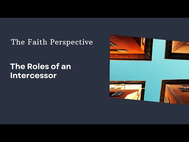 The Faith Perspective: The Roles of an Intercessor
