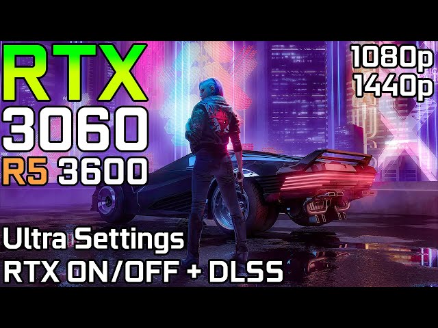 Cyberpunk 2077 | RTX 3060 + Ryzen 5 3600 | (RTX ON/OFF) + DLSS All Settings | 1080p - 1440p