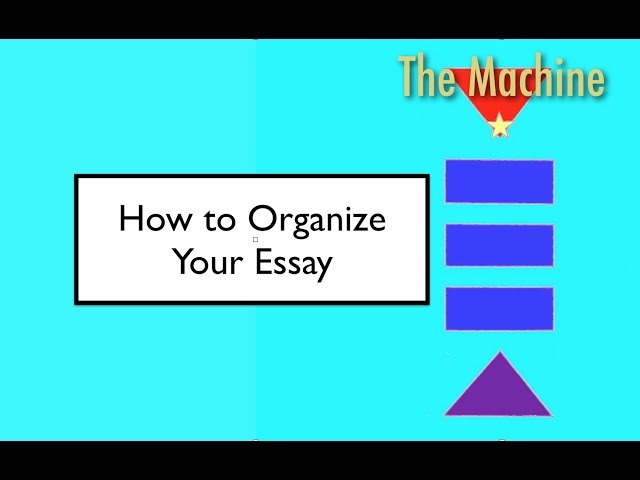 How to organize your essay (The Machine)