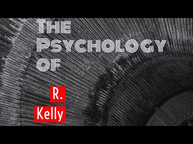 The Psychology of R Kelly