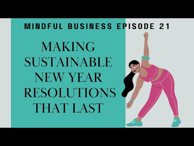 Making Sustainable New Year Resolutions that last [Mindful Business Ep 21]