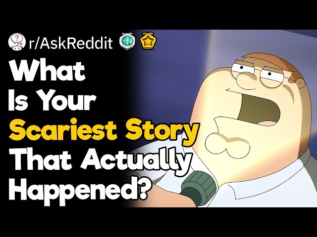 What Is Your Scariest Story That Actually Happened?