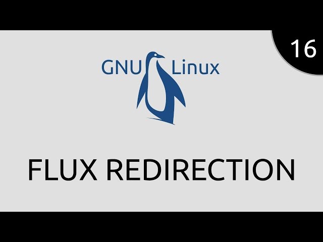 GNU/Linux #16 - flux redirection