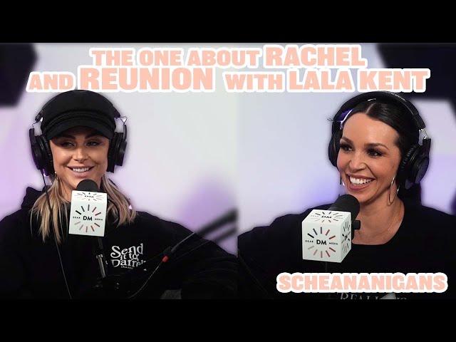 The One About Rachel And The Reunion With Lala Kent | Scheananigans