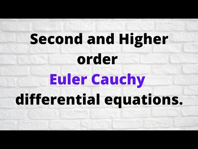 Session 21: Solutions to Second and Higher order Euler Cauchy Differential equations.