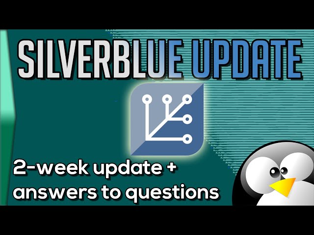 Silverblue 2-week update and answers