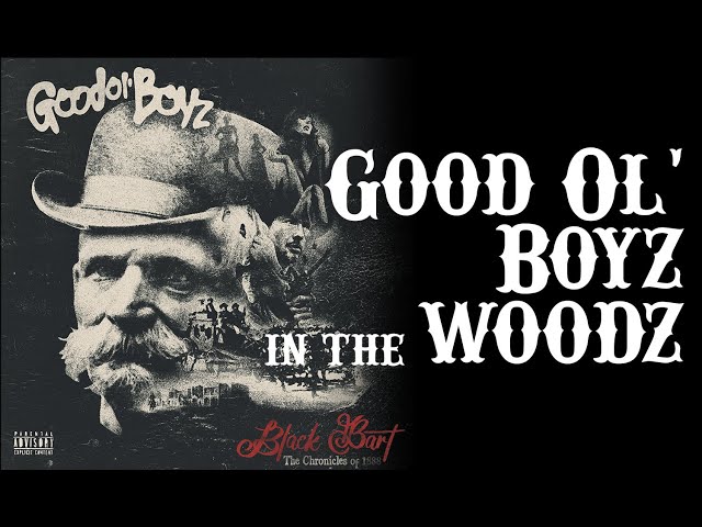 Good Ol' Boyz | Good Ol' Boyz in the Woodz, Black Bart 2022