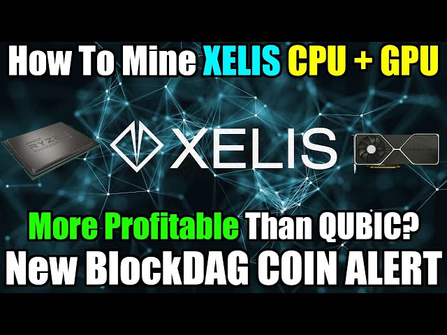 How To Mine Xelis - New BlockDAG CPU + GPU Money Maker