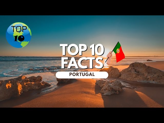 Top 10 Facts About Portugal