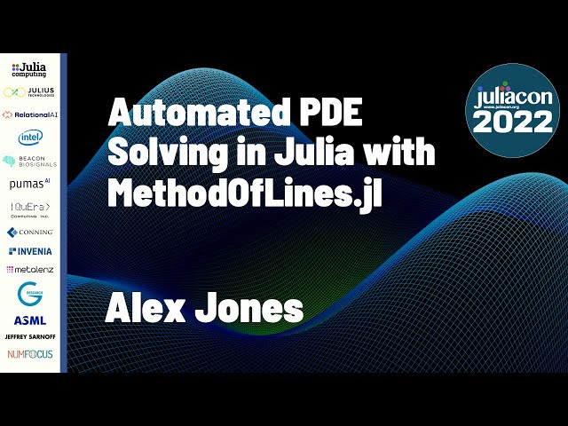 Automated PDE Solving in Julia with MethodOfLines.jl | Alex Jones | JuliaCon 2022