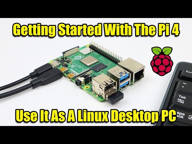 Getting Started With The Raspberry Pi 4 - Use It As A Linux PC