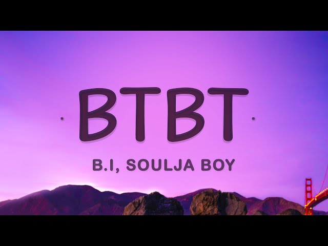 B.I - BTBT (Lyrics) (feat. Soulja Boy, DeVita)