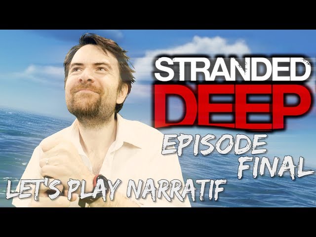 (Let's play Narratif)- Stranded Deep - Episode 10 (FIN) - Le Dernier Voyage