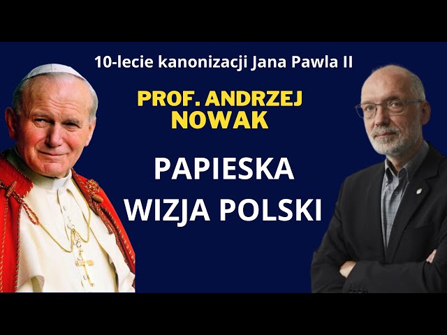 10-lecie kanonizacji Jana Pawła II. Prof. Andrzej Nowak: Papieska wizja Polski
