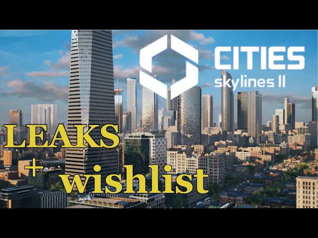 Cities Skylines 2 LEAKED News + Wish List !!