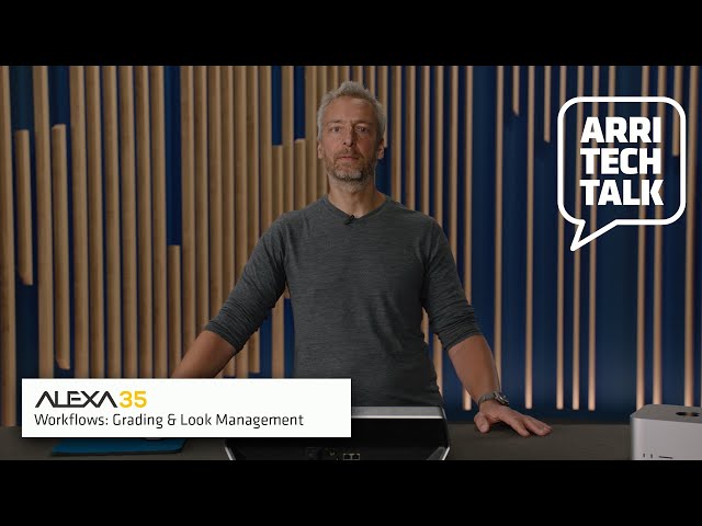 ARRI Tech Talk: ALEXA 35 Workflows – Grading and Look Management