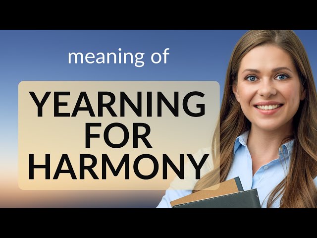 Unlocking the Meaning of "Yearning for Harmony"
