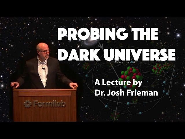 "Probing the Dark Universe" - A Lecture by Dr. Josh Frieman