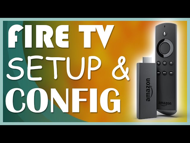 How to Set Up and Configure your Amazon Firestick