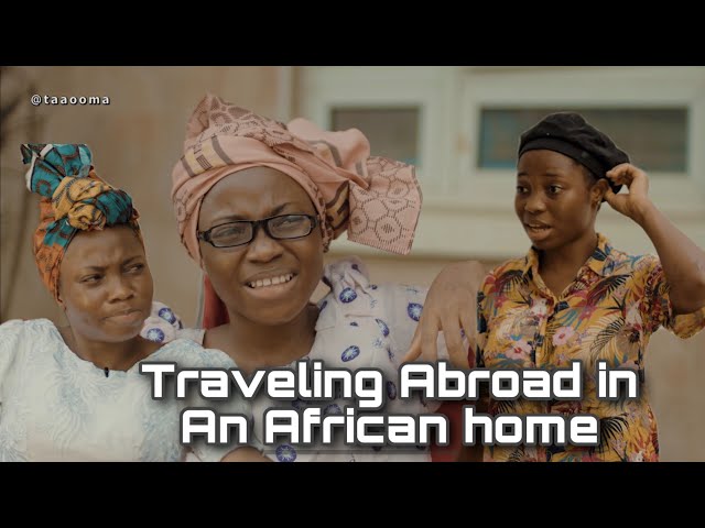 CHRONICLES OF TRAVELING ABROAD IN AN AFRICAN HOME