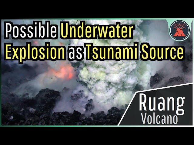 Ruang Volcano Eruption Update; Possible Underwater Explosion as Tsunami Source