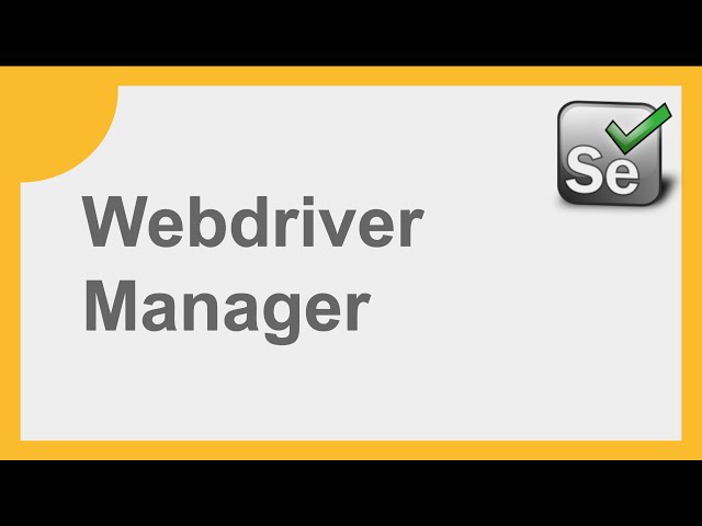 Selenium How to use WebDriver Manager for Beginners with examples