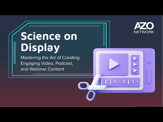 Science on Display: Mastering the Art of Creating Engaging Video, Podcast, and Webinar Content