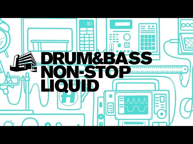 Drum & Bass Non-Stop Liquid - To Chill / Relax To 24/7