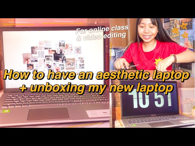 HOW TO HAVE AN AESTHETIC LAPTOP (WAYS TO CUSTOMIZE YOUR LAPTOP) + UNBOXING MY NEW LAPTOP ASUS X509JP