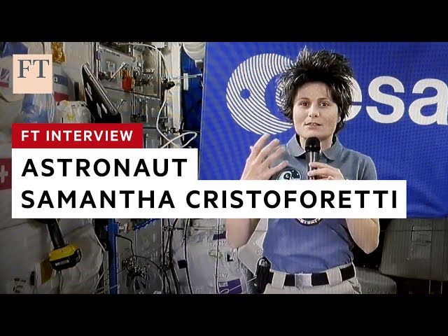 FT interviews astronaut Samantha Cristoforetti in space | FT