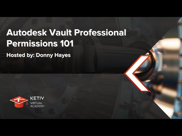 Autodesk Vault Professional Permissions 101 | KETIV Virtual Academy