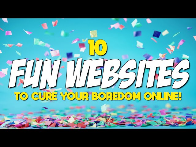 10 Fun Websites to Cure Your Boredom Online!