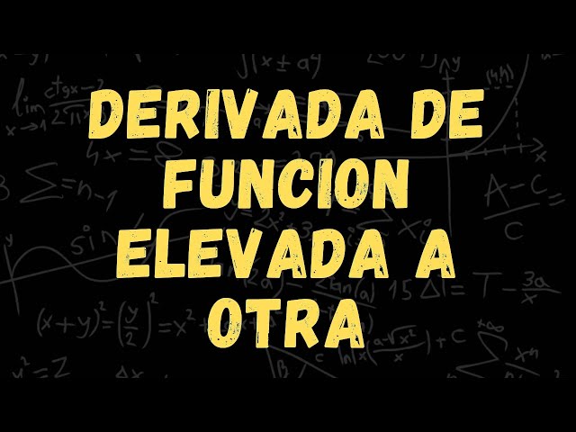 DERIVADAS | 15. Derivada de una función elevada a otra función f(x)^{g(x)}