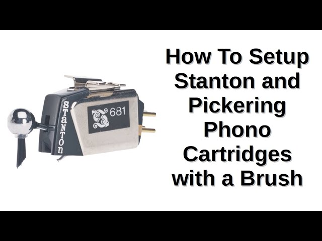 How To Setup Stanton and Pickering Phono Cartridges with a Brush
