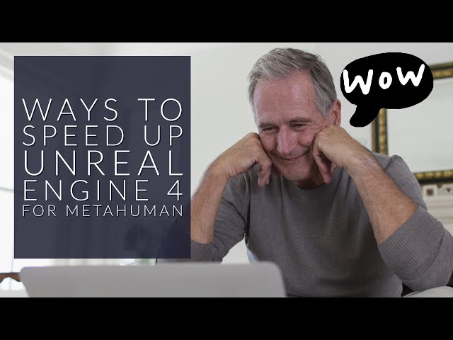 how to speed up unreal engine 4 for metahuman