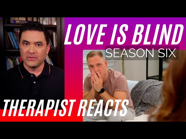 Love Is Blind - Borderline Abuse (Chapter 12) - Season 6 #64 - Therapist Reacts