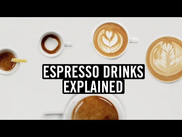 Espresso Drinks Explained: Histories, Recipes and More…